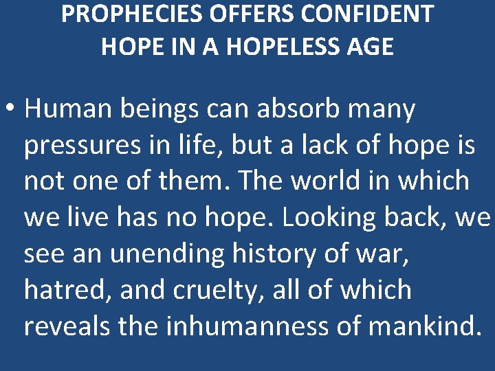 PROPHECIES OFFERS CONFIDENT HOPE IN A HOPELESS AGE • Human beings can absorb many