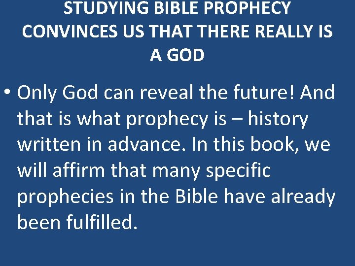 STUDYING BIBLE PROPHECY CONVINCES US THAT THERE REALLY IS A GOD • Only God