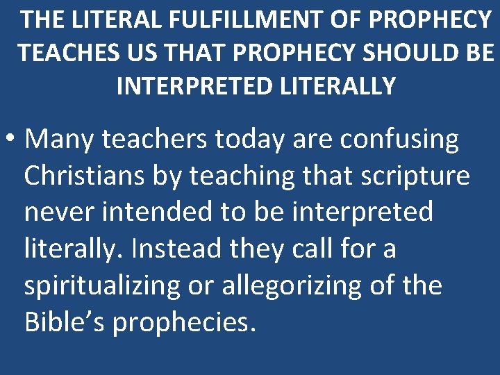 THE LITERAL FULFILLMENT OF PROPHECY TEACHES US THAT PROPHECY SHOULD BE INTERPRETED LITERALLY •