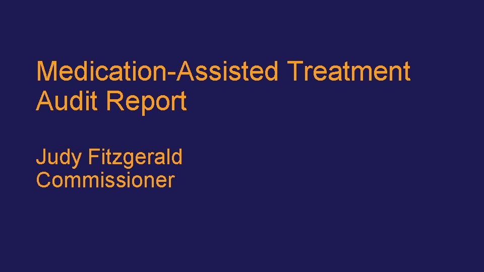 Medication-Assisted Treatment Audit Report Judy Fitzgerald Commissioner 