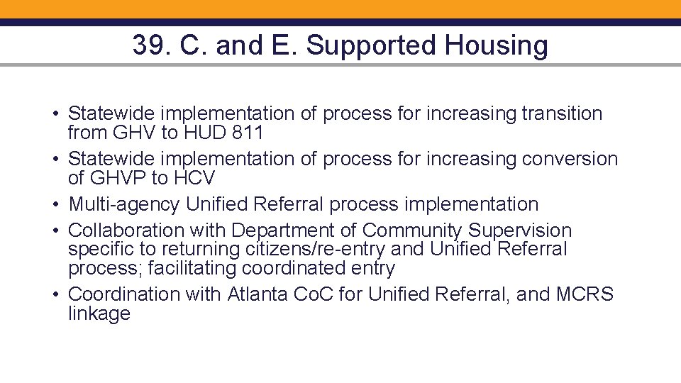 39. C. and E. Supported Housing • Statewide implementation of process for increasing transition