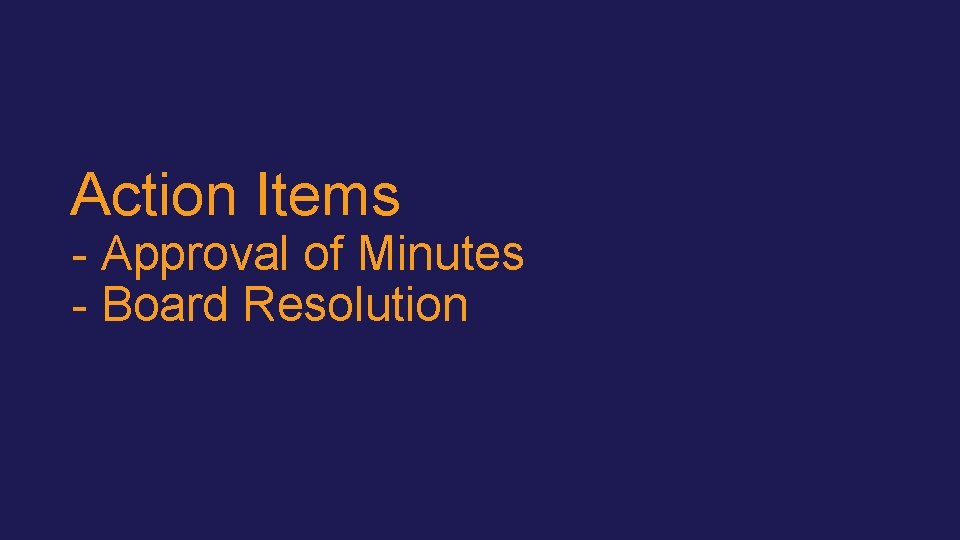 Action Items - Approval of Minutes - Board Resolution 