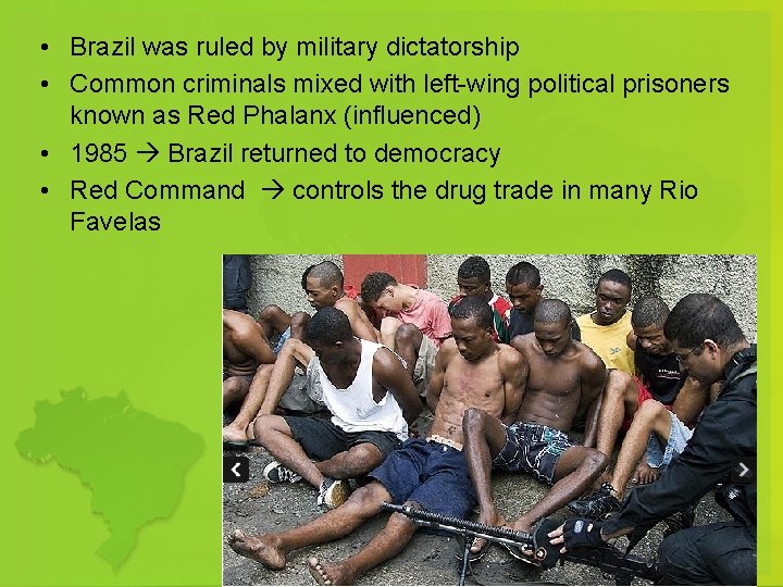  • Brazil was ruled by military dictatorship • Common criminals mixed with left-wing