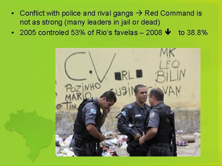  • Conflict with police and rival gangs Red Command is not as strong