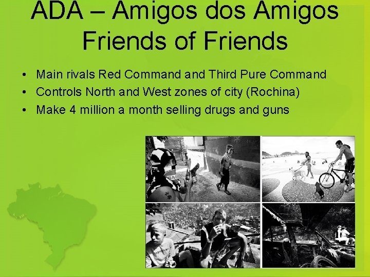 ADA – Amigos dos Amigos Friends of Friends • Main rivals Red Command Third