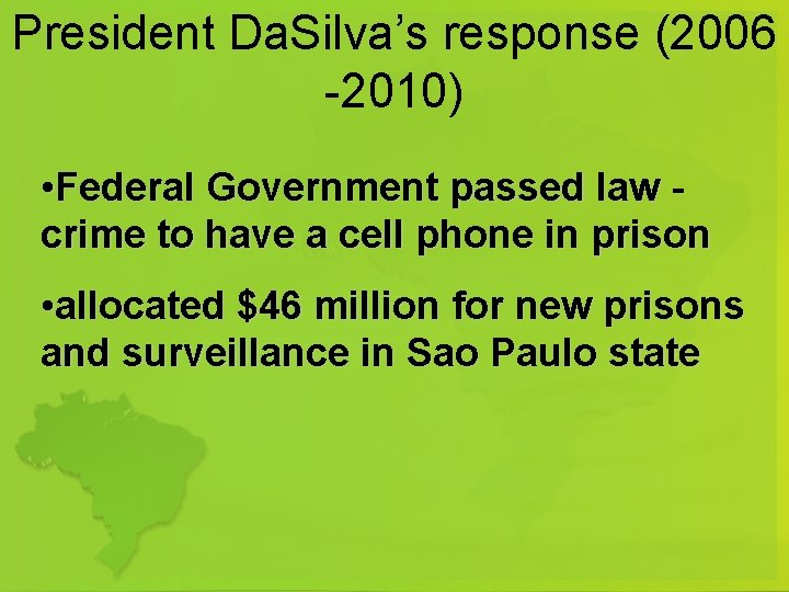 President Da. Silva’s response (2006 -2010) • Federal Government passed law crime to have
