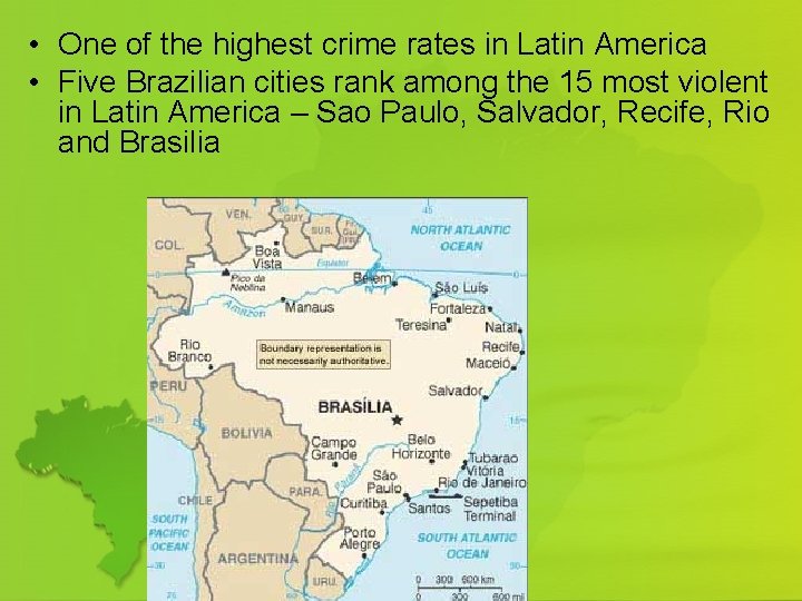  • One of the highest crime rates in Latin America • Five Brazilian