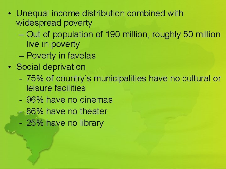  • Unequal income distribution combined with widespread poverty – Out of population of