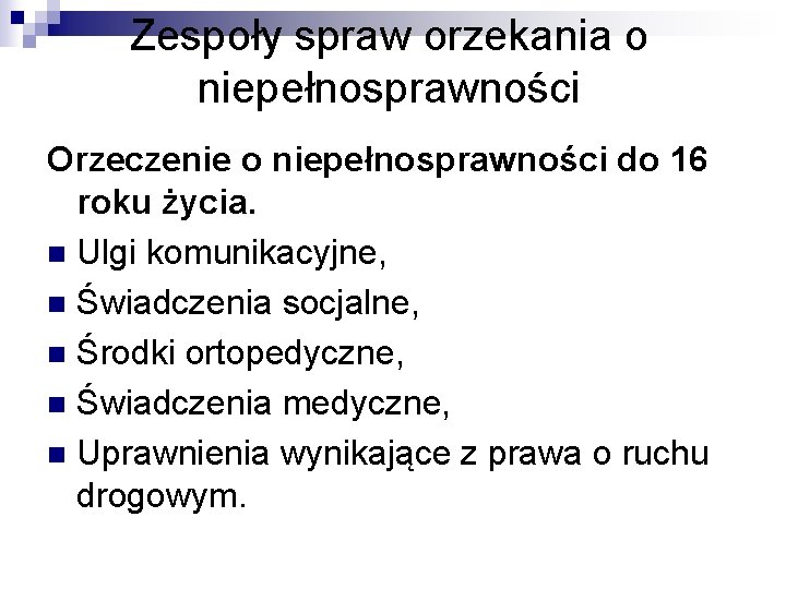 Zespoły spraw orzekania o niepełnosprawności Orzeczenie o niepełnosprawności do 16 roku życia. n Ulgi