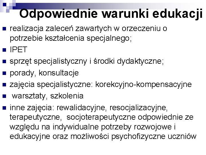 Odpowiednie warunki edukacji n n n n realizacja zaleceń zawartych w orzeczeniu o potrzebie