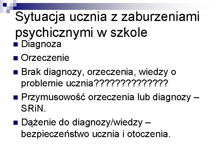 Sytuacja ucznia z zaburzeniami psychicznymi w szkole Diagnoza n Orzeczenie n Brak diagnozy, orzeczenia,