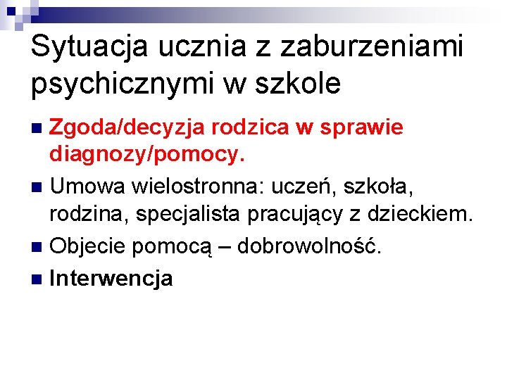 Sytuacja ucznia z zaburzeniami psychicznymi w szkole Zgoda/decyzja rodzica w sprawie diagnozy/pomocy. n Umowa