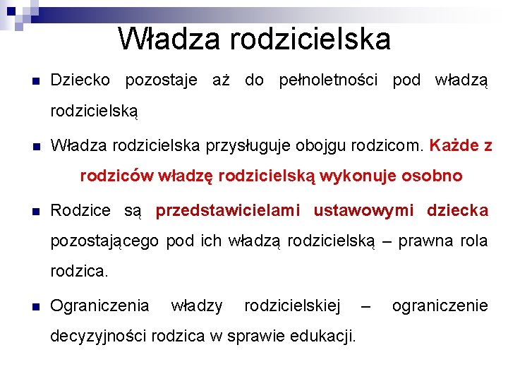 Władza rodzicielska n Dziecko pozostaje aż do pełnoletności pod władzą rodzicielską n Władza rodzicielska