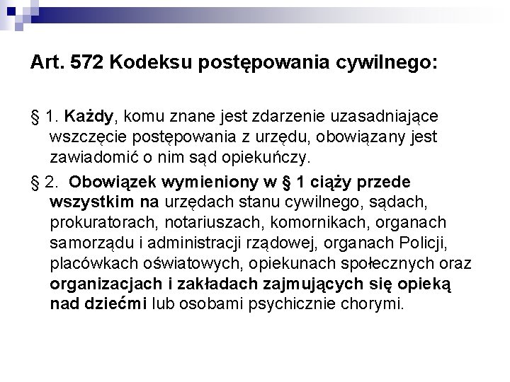 Art. 572 Kodeksu postępowania cywilnego: § 1. Każdy, komu znane jest zdarzenie uzasadniające wszczęcie