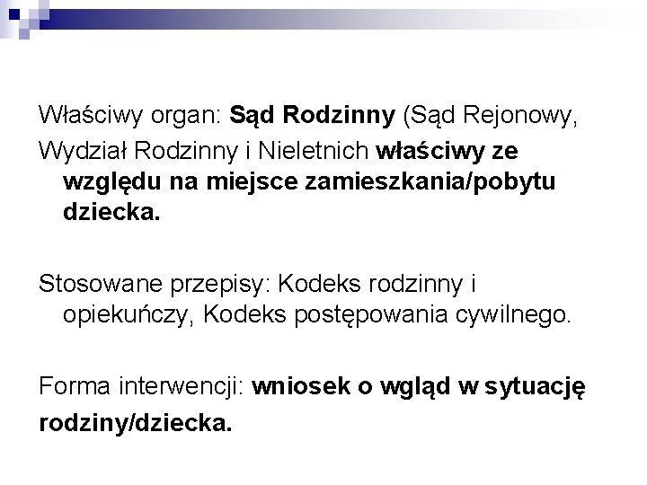 Właściwy organ: Sąd Rodzinny (Sąd Rejonowy, Wydział Rodzinny i Nieletnich właściwy ze względu na