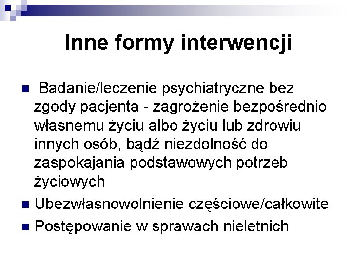 Inne formy interwencji Badanie/leczenie psychiatryczne bez zgody pacjenta - zagrożenie bezpośrednio własnemu życiu albo