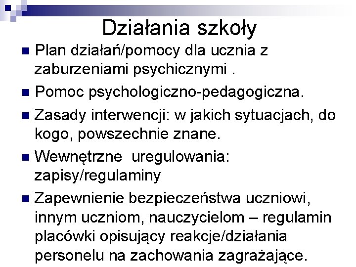 Działania szkoły Plan działań/pomocy dla ucznia z zaburzeniami psychicznymi. n Pomoc psychologiczno-pedagogiczna. n Zasady