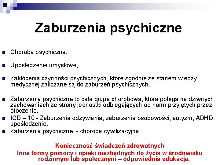 Zaburzenia psychiczne n Choroba psychiczna, n Upośledzenie umysłowe, n Zakłócenia czynności psychicznych, które zgodnie