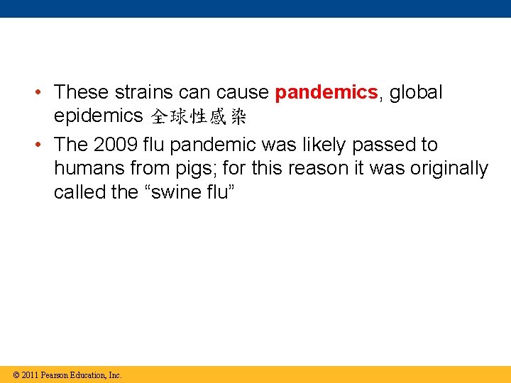  • These strains can cause pandemics, global epidemics 全球性感染 • The 2009 flu