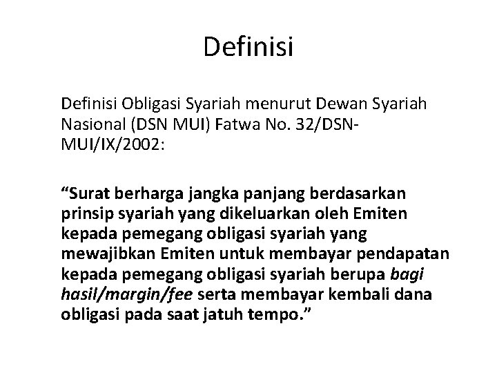 Definisi Obligasi Syariah menurut Dewan Syariah Nasional (DSN MUI) Fatwa No. 32/DSNMUI/IX/2002: “Surat berharga