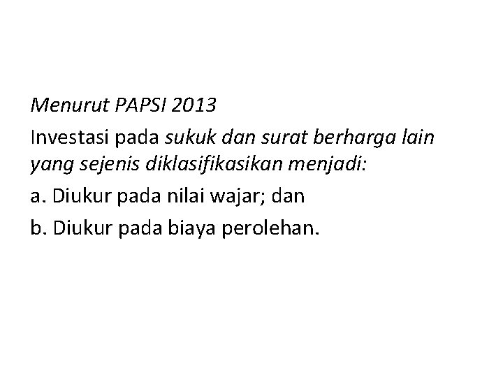 Menurut PAPSI 2013 Investasi pada sukuk dan surat berharga lain yang sejenis diklasifikasikan menjadi: