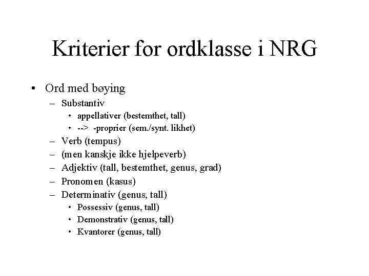 Kriterier for ordklasse i NRG • Ord med bøying – Substantiv • appellativer (bestemthet,