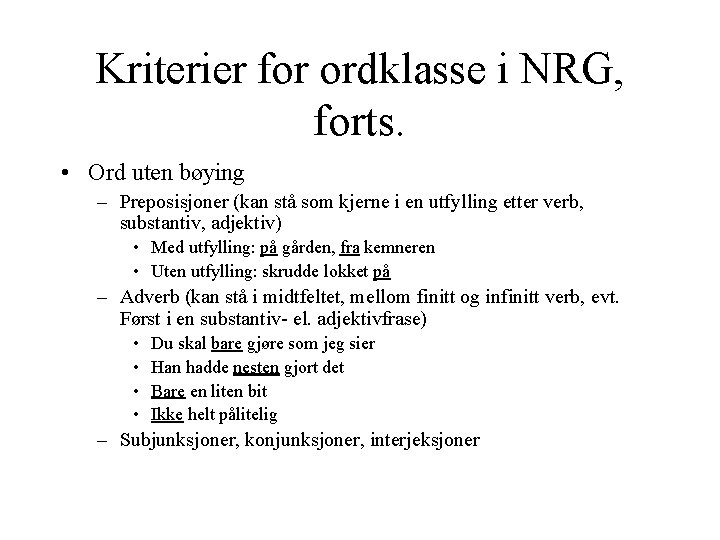 Kriterier for ordklasse i NRG, forts. • Ord uten bøying – Preposisjoner (kan stå