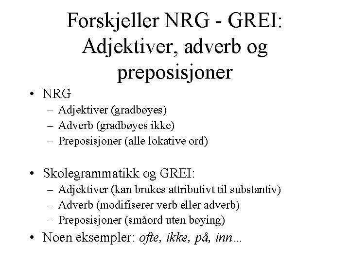 Forskjeller NRG - GREI: Adjektiver, adverb og preposisjoner • NRG – Adjektiver (gradbøyes) –