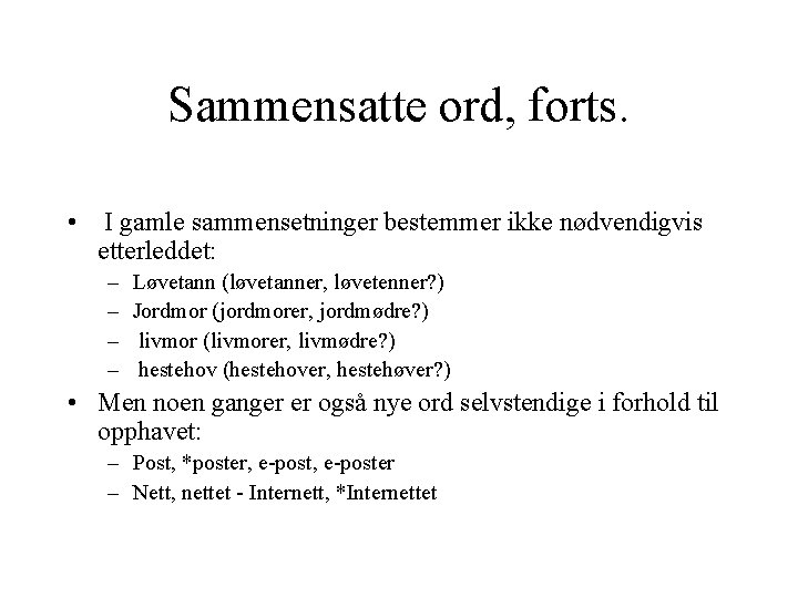 Sammensatte ord, forts. • I gamle sammensetninger bestemmer ikke nødvendigvis etterleddet: – – Løvetann