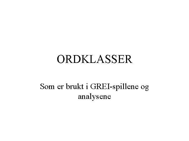 ORDKLASSER Som er brukt i GREI-spillene og analysene 
