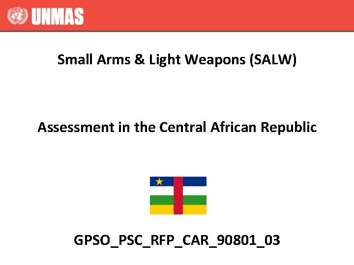 Small Arms & Light Weapons (SALW) Assessment in the Central African Republic GPSO_PSC_RFP_CAR_90801_03 