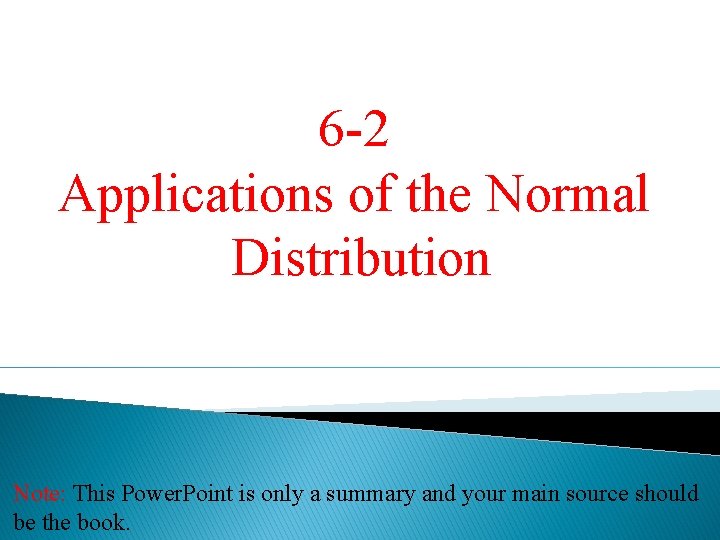 6 -2 Applications of the Normal Distribution Note: This Power. Point is only a