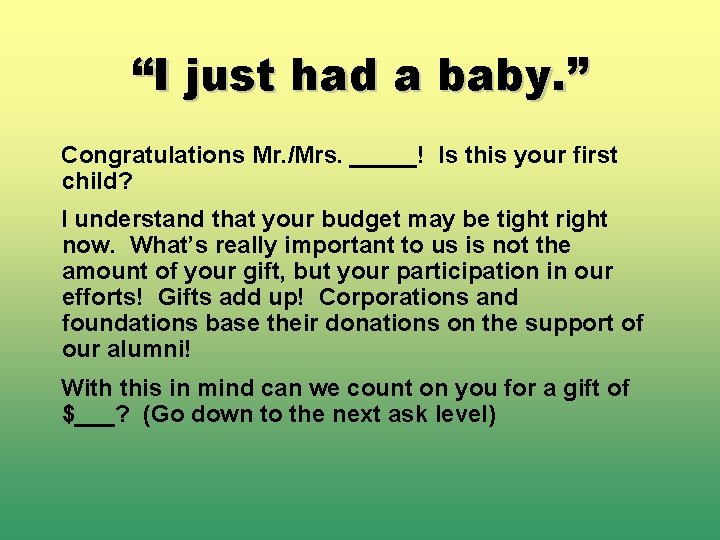 “I just had a baby. ” Congratulations Mr. /Mrs. _____! Is this your first