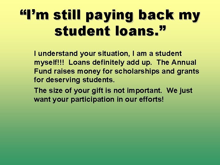 “I’m still paying back my student loans. ” I understand your situation, I am
