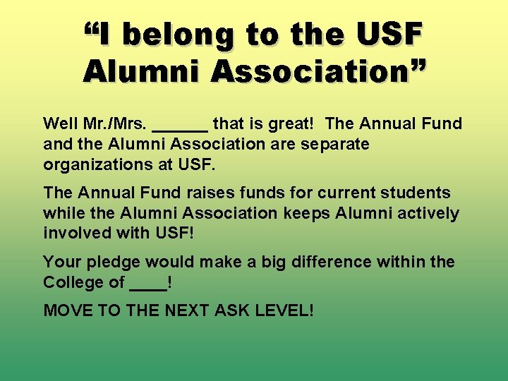 “I belong to the USF Alumni Association” Well Mr. /Mrs. ______ that is great!