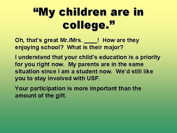 “My children are in college. ” Oh, that’s great Mr. /Mrs. ____! How are