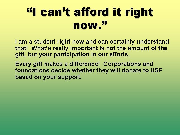 “I can’t afford it right now. ” I am a student right now and