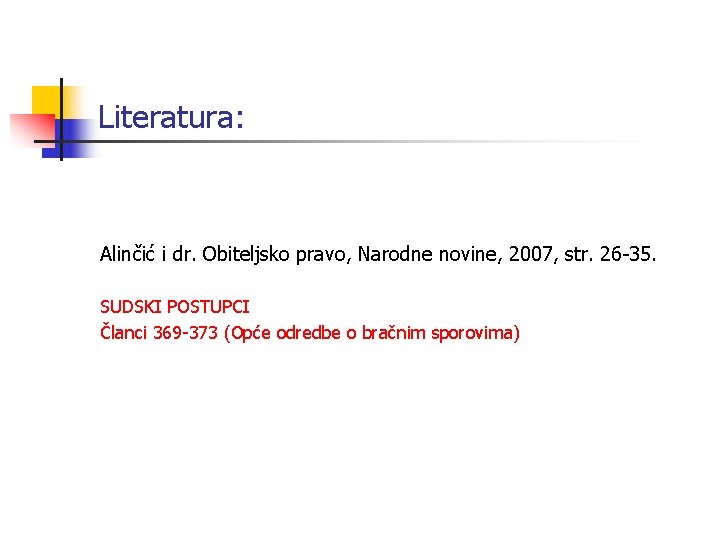 Literatura: Alinčić i dr. Obiteljsko pravo, Narodne novine, 2007, str. 26 -35. SUDSKI POSTUPCI