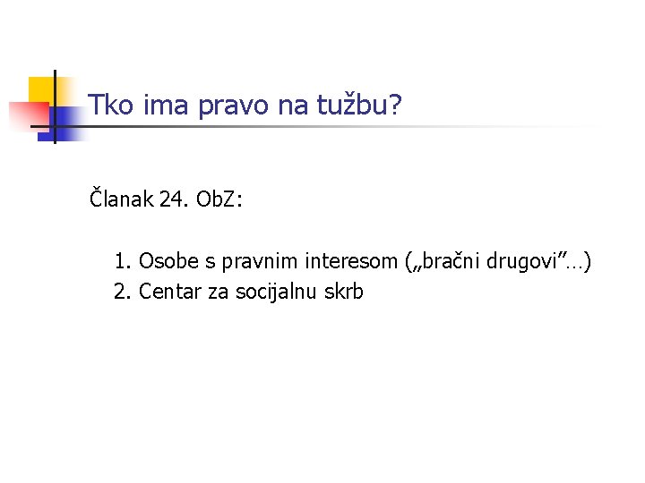 Tko ima pravo na tužbu? Članak 24. Ob. Z: 1. Osobe s pravnim interesom