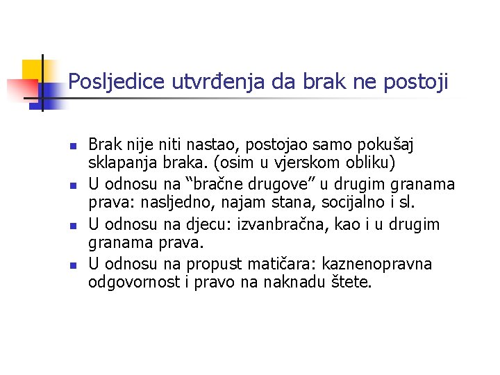 Posljedice utvrđenja da brak ne postoji n n Brak nije niti nastao, postojao samo