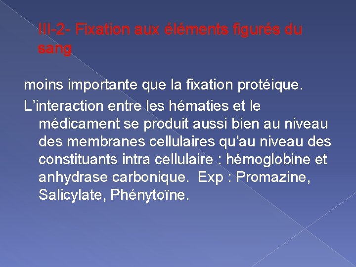 III-2 - Fixation aux éléments figurés du sang moins importante que la fixation protéique.