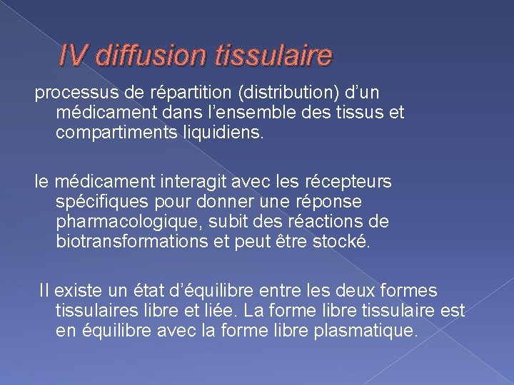 IV diffusion tissulaire processus de répartition (distribution) d’un médicament dans l’ensemble des tissus et