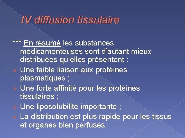 IV diffusion tissulaire *** En résumé les substances médicamenteuses sont d’autant mieux distribuées qu’elles