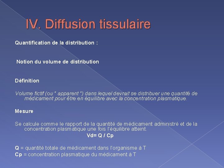 IV. Diffusion tissulaire Quantification de la distribution : Notion du volume de distribution Définition