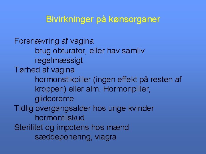 Bivirkninger på kønsorganer Forsnævring af vagina brug obturator, eller hav samliv regelmæssigt Tørhed af