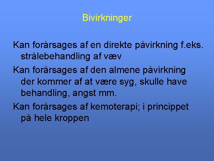 Bivirkninger Kan forårsages af en direkte påvirkning f. eks. strålebehandling af væv Kan forårsages