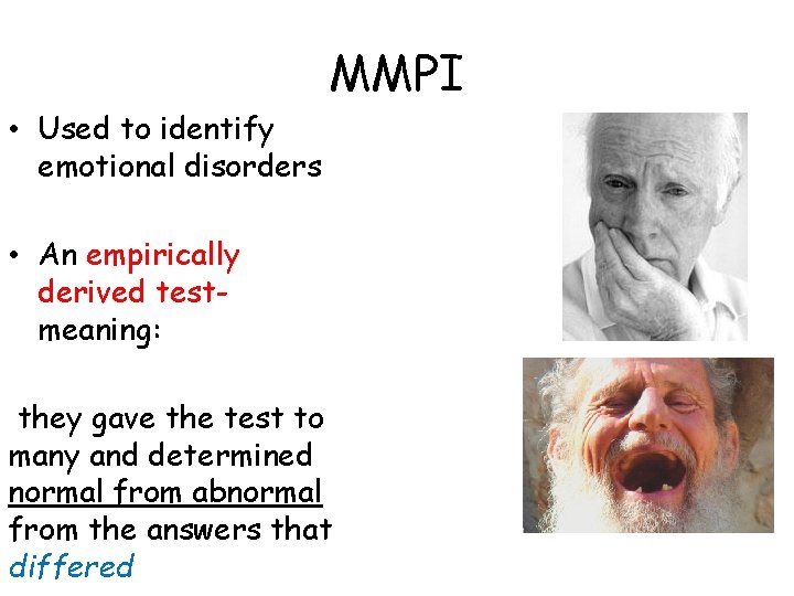 MMPI • Used to identify emotional disorders • An empirically derived testmeaning: they gave