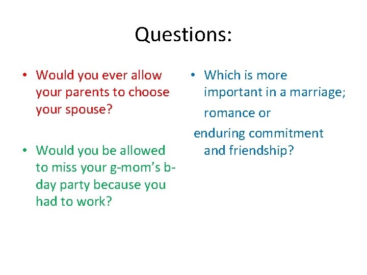 Questions: • Would you ever allow your parents to choose your spouse? • Would