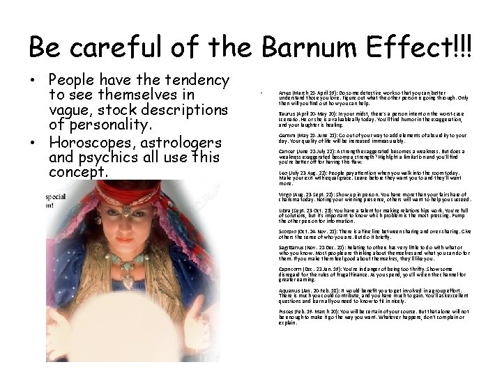 Be careful of the Barnum Effect!!! • People have the tendency to see themselves