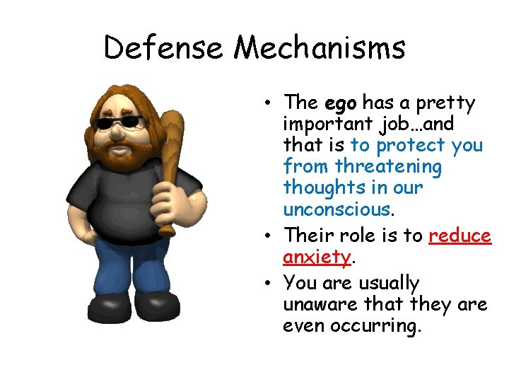 Defense Mechanisms • The ego has a pretty important job…and that is to protect